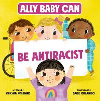 Book Cover for Ally Baby Can: Be Antiracist by Nyasha Williams