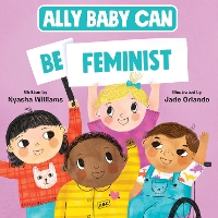 Book Cover for Ally Baby Can: Be Feminist by Nyasha Williams