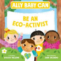 Book Cover for Ally Baby Can: Be an Eco-Activist by Nyasha Williams