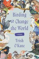 Book Cover for Birding to Change the World by Trish O'Kane