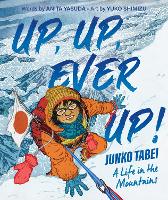 Book Cover for Up, Up, Ever Up! Junko Tabei: A Life in the Mountains by Anita Yasuda