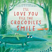 Book Cover for I'll Love You Till the Crocodiles Smile by Kathryn Cristaldi