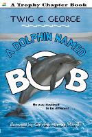 Book Cover for A Dolphin Named Bob by Twig C George