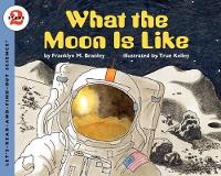 Book Cover for What the Moon Is Like by Franklyn Mansfield Branley, True Kelley