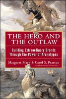 Book Cover for The Hero and the Outlaw: Building Extraordinary Brands Through the Power of Archetypes by Margaret Mark, Carol Pearson