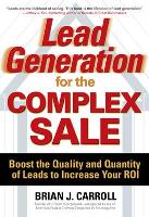 Book Cover for Lead Generation for the Complex Sale: Boost the Quality and Quantity of Leads to Increase Your ROI by Brian Carroll