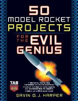 Book Cover for 50 Model Rocket Projects for the Evil Genius by Gavin, BSc Hons MSc Harper
