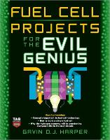 Book Cover for Fuel Cell Projects for the Evil Genius by Gavin, BSc Hons MSc Harper