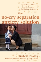 Book Cover for The No-Cry Separation Anxiety Solution: Gentle Ways to Make Good-bye Easy from Six Months to Six Years by Elizabeth Pantley