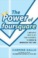 Book Cover for The Power of foursquare: 7 Innovative Ways to Get Your Customers to Check In Wherever They Are by Carmine Gallo