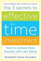 Book Cover for The 3 Secrets to Effective Time Investment: Achieve More Success with Less Stress by Elizabeth Grace Saunders