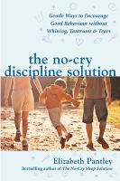 Book Cover for The No-Cry Discipline Solution. Gentle Ways to Encourage Good Behaviour without Whining, Tantrums and Tears (UK Ed) by Elizabeth Pantley