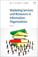 Book Cover for Marketing Services and Resources in Information Organizations by Zhixian George (Leadership Specialization Coordinator, Ph.D. Supervisor, School of Information Studies at Charles Sturt Uni Yi