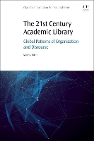 Book Cover for The 21st Century Academic Library by Mary (Mary K. Bolin, PhD<br>Professor Emeritus, University of Nebraska--Lincoln<br>Lecturer, School of Information, San  Bolin