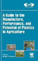 Book Cover for A Guide to the Manufacture, Performance, and Potential of Plastics in Agriculture by Michael (Professor Emeritus of Vegetable Crops, Department of Plant Science, The Pennsylvania State University, USA) Orzolek