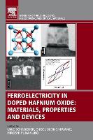 Book Cover for Ferroelectricity in Doped Hafnium Oxide by Uwe Deputy Scientific Director, Nanoelectronic Materials Laboratory, NaMLab, Dresden, Germany Schroeder