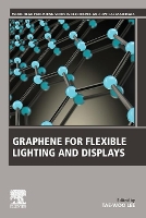 Book Cover for Graphene for Flexible Lighting and Displays by Tae Woo (Associate Professor, Department of Materials Science and Engineering, Seoul National University, Korea) Lee