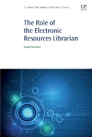 Book Cover for The Role of the Electronic Resources Librarian by George (Collections Strategist/Acquisitions Librarian at Auburn University, USA) Stachokas