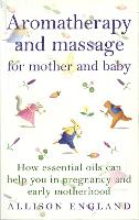 Book Cover for Aromatherapy And Massage For Mother And Baby by Allison England