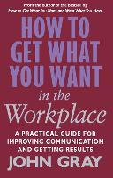 Book Cover for How To Get What You Want In The Workplace by John Gray