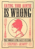 Book Cover for Eating Your Auntie Is Wrong by Stephen Arnott