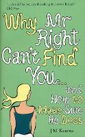 Book Cover for Why Mr Right Can't Find You...and How to Make Sure He Does by J M Kearns