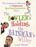 Book Cover for The Bowler's Holding, the Batsman's Willey by Geoff Tibballs