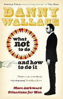 Book Cover for What Not to Do (And How to Do It) by Danny Wallace