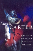 Book Cover for American Ghosts & Old World Wonders by Angela Carter