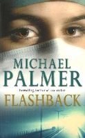 Book Cover for Flashback an intensely gripping and spine-tingling medical thriller that you won’t be able to put down. A real edge-of-your-seat ride! by Michael Palmer