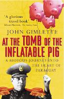 Book Cover for At the Tomb of the Inflatable Pig by John Gimlette