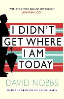 Book Cover for I Didn't Get Where I Am Today by David Nobbs