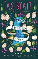 Book Cover for A Whistling Woman by A S Byatt
