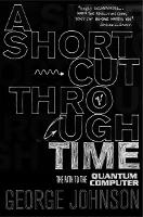 Book Cover for A Shortcut Through Time by George Johnson