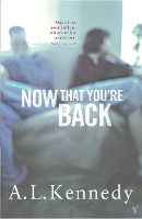 Book Cover for Now That You're Back by AL Kennedy