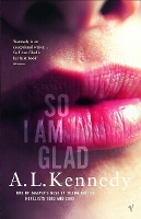 Book Cover for So I Am Glad by A.L. Kennedy