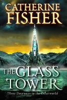 Book Cover for The Glass Tower: Three Doors To The Otherworld by Catherine Fisher