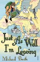 Book Cover for Just As Well I'm Leaving by Michael Booth