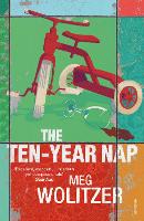 Book Cover for The Ten-Year Nap by Meg Wolitzer