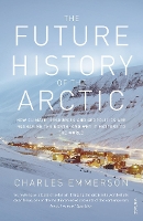 Book Cover for The Future History of the Arctic by Charles Emmerson