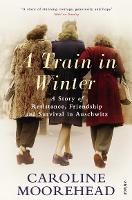 Book Cover for A Train in Winter by Caroline Moorehead