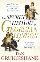 Book Cover for The Secret History of Georgian London by Dan Cruickshank