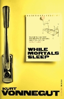 Book Cover for While Mortals Sleep by Kurt Vonnegut