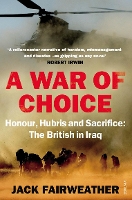 Book Cover for A War of Choice: Honour, Hubris and Sacrifice by Jack Fairweather