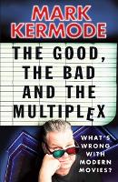 Book Cover for The Good, The Bad and The Multiplex by Mark Kermode