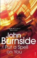 Book Cover for I Put a Spell on You by John Burnside