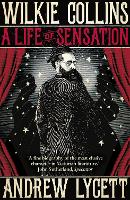 Book Cover for Wilkie Collins: A Life of Sensation by Andrew Lycett