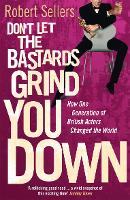 Book Cover for Don't Let the Bastards Grind You Down by Robert Sellers