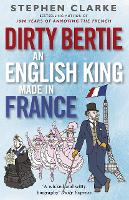 Book Cover for Dirty Bertie: An English King Made in France by Stephen Clarke