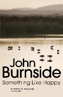 Book Cover for Something Like Happy by John Burnside